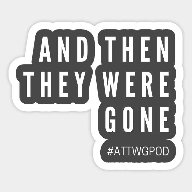 And Then They Were Gone Title Sticker by And Then They Were Gone Podcast